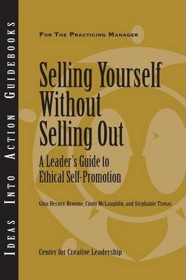 Selling Yourself Without Selling Out: A Leader's Guide to Ethical Self-Promotion - Gina Hernez-broome