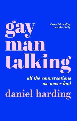 Gay Man Talking: All the Conversations We Never Had - Daniel Harding