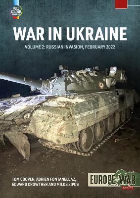 War in Ukraine Volume 2: Russian Invasion, February 2022 - Tom Cooper