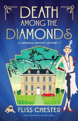 Death Among the Diamonds: A totally addictive cozy murder mystery - Fliss Chester