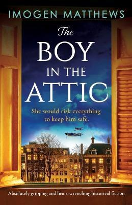 The Boy in the Attic: Absolutely gripping and heart-wrenching historical fiction - Imogen Matthews