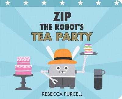 Zip the Robot's Tea Party - Rebecca Purcell