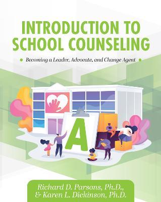 Introduction to School Counseling: Becoming a Leader, Advocate, and Change Agent - Richard D. Parsons