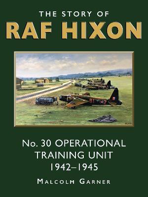 Coperta cărții 'The Story of RAF Hixon: No 30 Operational Training Unit 1942-1945 - Malcolm Garner'