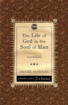 The Life of God in the Soul of Man: Real Religion - Henry Scougal