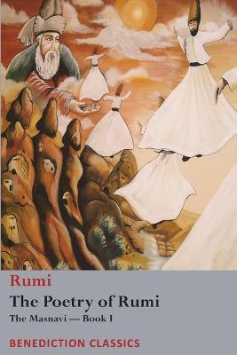 The Poetry of Rumi: The Masnavi -- Book I - Rumi