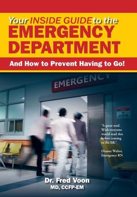 Your Inside Guide to the Emergency Department: And How to Prevent Having to Go! - Fred