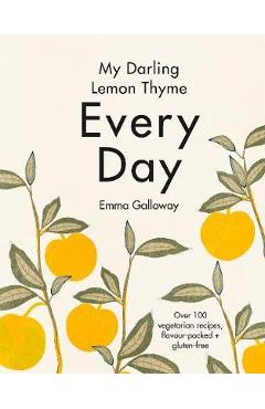 Poza produsului My Darling Lemon Thyme: Every Day - Emma Galloway