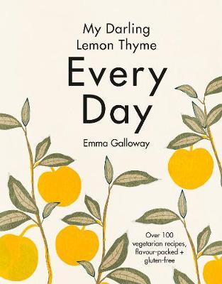 My Darling Lemon Thyme: Every Day - Emma Galloway