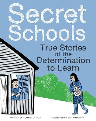 Secret Schools: True Stories of the Determination to Learn - Heather Camlot