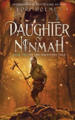 Daughter of Ninmah: Book 2 of The Ancestors Saga, A Fantasy Romance Series - Lori Holmes