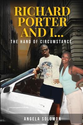 Richard Porter and I: The Hand of Circumstance - Angela Solomon