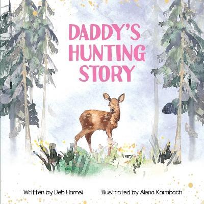 Daddy's Hunting Story - Deb Hamel