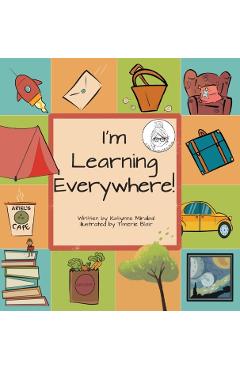 I'm Learning Everywhere: (A Miss Teacher Mom Book) - Katlynne Mirabal