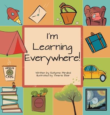 I'm Learning Everywhere: (A Miss Teacher Mom Book) - Katlynne Mirabal