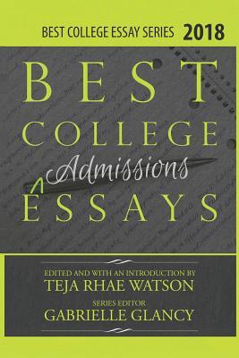 Best College Essays 2018: America's Best College Admissions Essays - Teja Watson