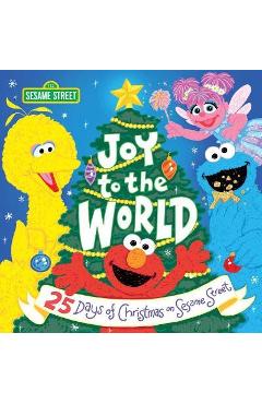 Coperta cărții 'Joy to the World: 25 Days of Christmas on Sesame Street - Sesame Workshop'