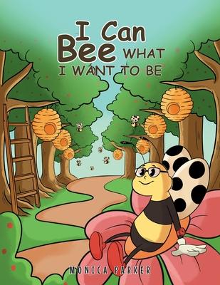 I Can Bee What I Want to Be - Monica Parker