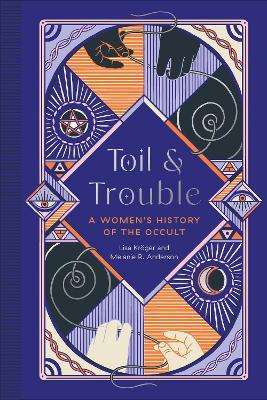 Toil and Trouble: A Women's History of the Occult - Lisa Kröger