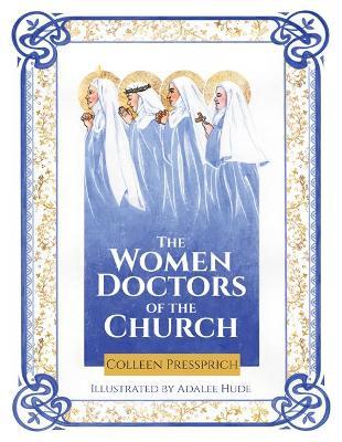 The Women Doctors of the Church - Colleen Pressprich