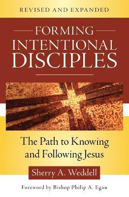 Forming Intentional Disciples: The Path to Knowing and Following Jesus, Revised and Expanded - Sherry A. Weddell