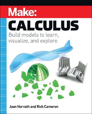 Make: Calculus: Build Models to Learn, Visualize, and Explore - Joan Horvath