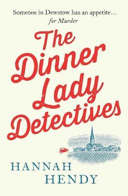 The Dinner Lady Detectives - Hannah Hendy