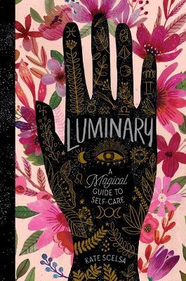 Luminary: A Magical Guide to Self-Care - Kate Scelsa
