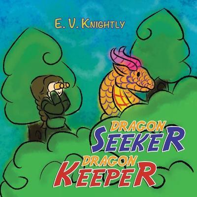 Dragon Seeker Dragon Keeper - E. V. Knightly