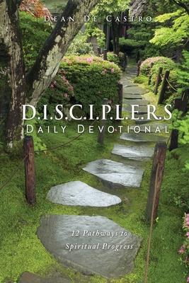D.I.S.C.I.P.L.E.R.S Daily Devotional: 12 Pathways to Spiritual Progress - Dean De Castro