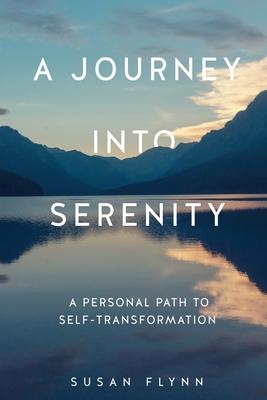 A Journey Into Serenity: A Personal Path to Self-Transformation - Susan Flynn