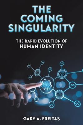 The Coming Singularity - Gary A. Freitas