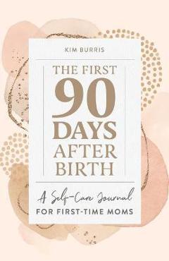 Poza produsului The First 90 Days After Birth: A Self-Care Journal for First-Time Moms - Kim Burris