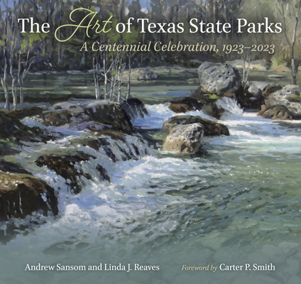 The Art of Texas State Parks: A Centennial Celebration, 1923-2023 - Andrew Sansom