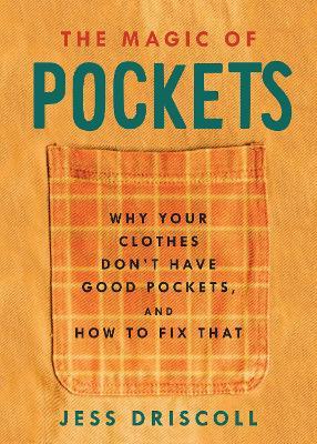 The Magic of Pockets: Why Your Clothes Don't Have Good Pockets and How to Fix That - Jess Driscoll