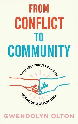 From Conflict to Community: Transforming Conflicts Without Authorities - Gwendolyn Olton