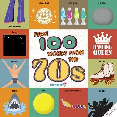 First 100 Words from the 70s (Highchair U): (Pop Culture Books for Kids, History Board Books for Kids, Educational Board Books) - Sara Miller