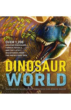 The Greatest Dinosaur Book Ever: Over 1,000 Amazing Dinosaurs, Famous Fossils, and the Latest Discoveries from the Prehistoric Era - Julius Csotonyi