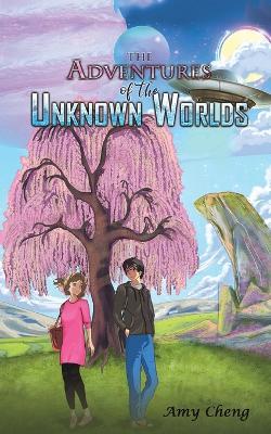 The Adventures of the Unknown Worlds - Amy Cheng