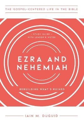 Ezra and Nehemiah: Rebuilding What's Ruined, Study Guide with Leader's Notes - Iain M. Duguid
