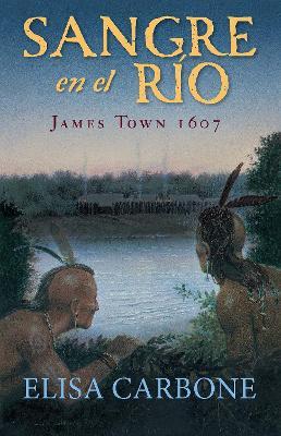 Sangre En El Río: James Town, 1607/ Blood on the River - Elisa Carbone