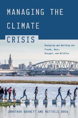 Managing the Climate Crisis: Designing and Building for Floods, Heat, Drought, and Wildfire - Jonathan Barnett