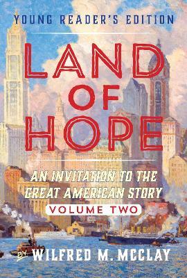 Land of Hope: An Invitation to the Great American Story (Young Readers Edition, Volume 2) - Wilfred M. Mcclay