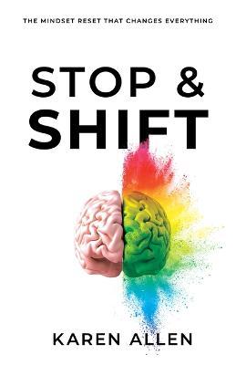 Stop & Shift: The Mindset Reset That Changes Everything - Karen Allen
