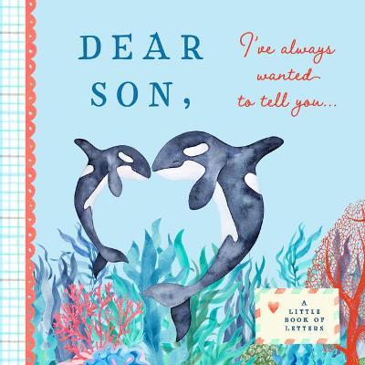 Dear Son, I've Always Wanted to Tell You: A Keepsake Book of Letters - Bushel & Peck Books