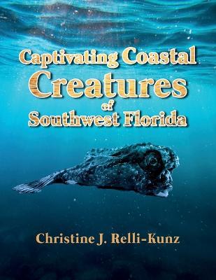Captivating Coastal Creatures of Southwest Florida - Christine J. Relli-kunz
