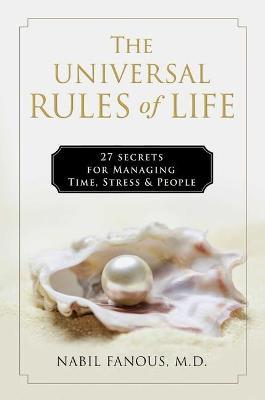 The Universal Rules of Life: 27 Secrets for Managing Time, Stress, and People - Nabil Fanous