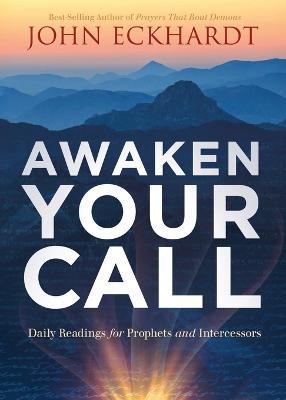 Awaken Your Call: Daily Readings for Prophets and Intercessors - John Eckhardt