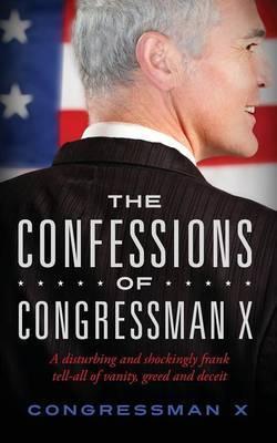 The Confessions of Congressman X - Congressman X.