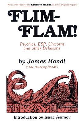Flim-Flam!: Psychics, Esp, Unicorns, and Other Delusions - James Randi